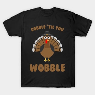 Gobble Til you Wobble - Funny Thanksgiving Day T-Shirt